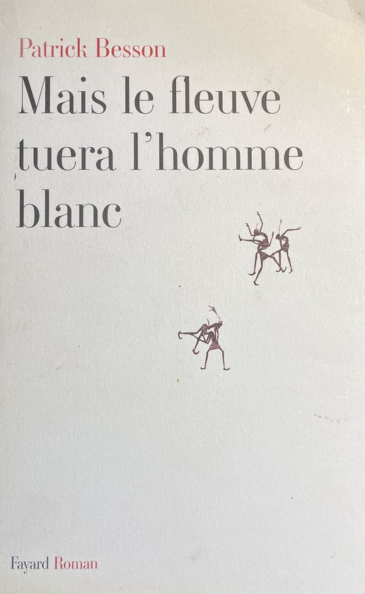 Mais le fleuve tuera l'homme blanc