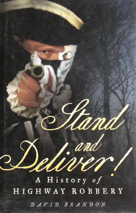 Stand and Deliver!  a History of Highway Robbery