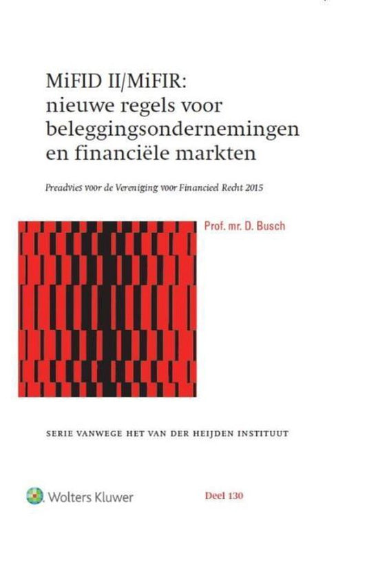 Serie vanwege het van der Heijden instituut 130 - MiFID II/MiFIR: nieuwe regels voor beleggingsondernemingen en financiële markten