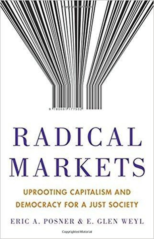 Radical Markets – Uprooting Capitalism and Democracy for a Just Society
