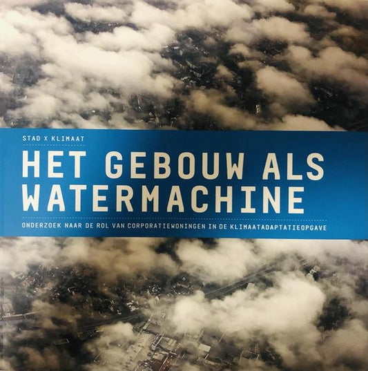 Stad x Klimaat : Het gebouw als watermachine