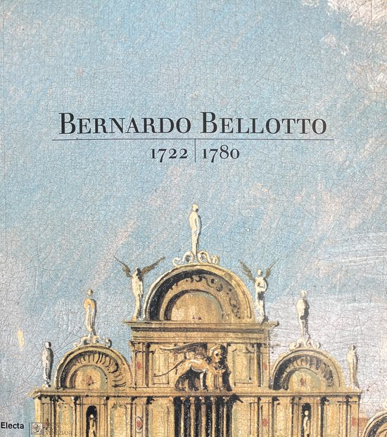 Bernardo Bellotto: 1722-1780