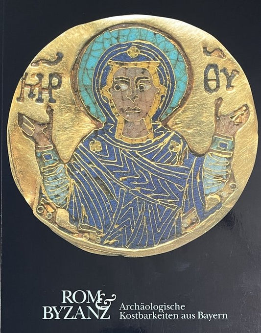 Rom und Byzanz; Archäologische Kostbarkeiten aus Bayern
