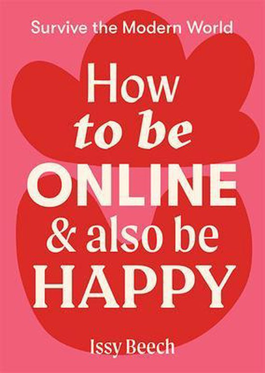 Survive the Modern World- How to Be Online and Also Be Happy