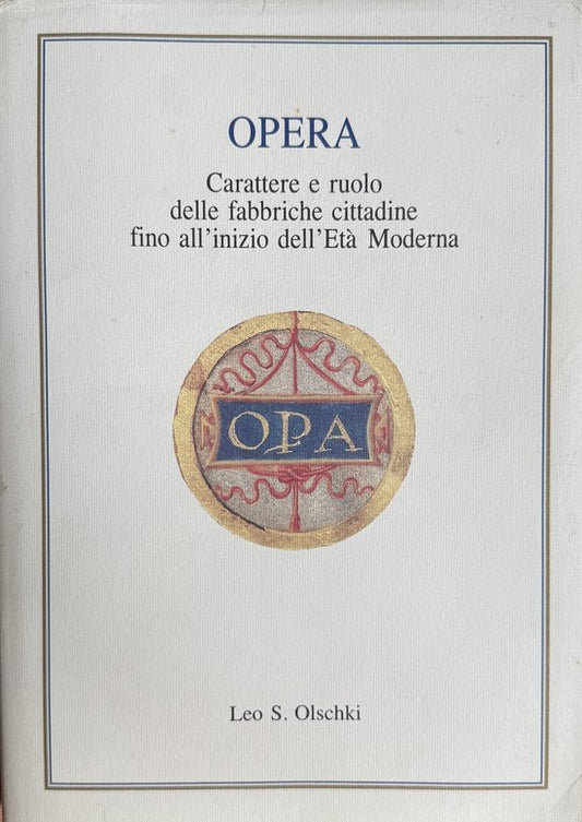 Opera. Carattere e ruolo delle fabbriche cittadine fino all'inizio dell'Età Moderna.
