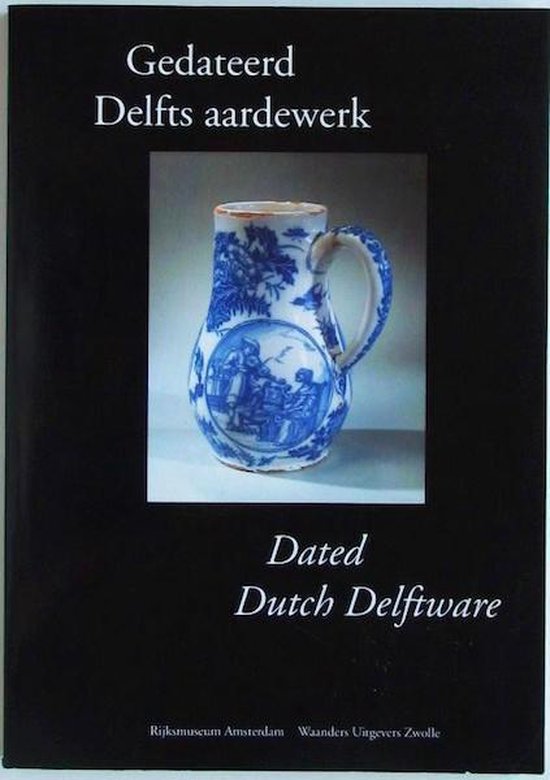 Gedateerd Delfts aardewerk = Dated Dutch Delftware