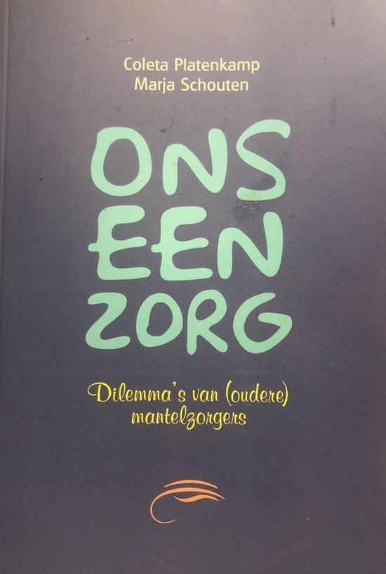 Ons een zorg: Dilemma’s van de (oudere) mantelzorger