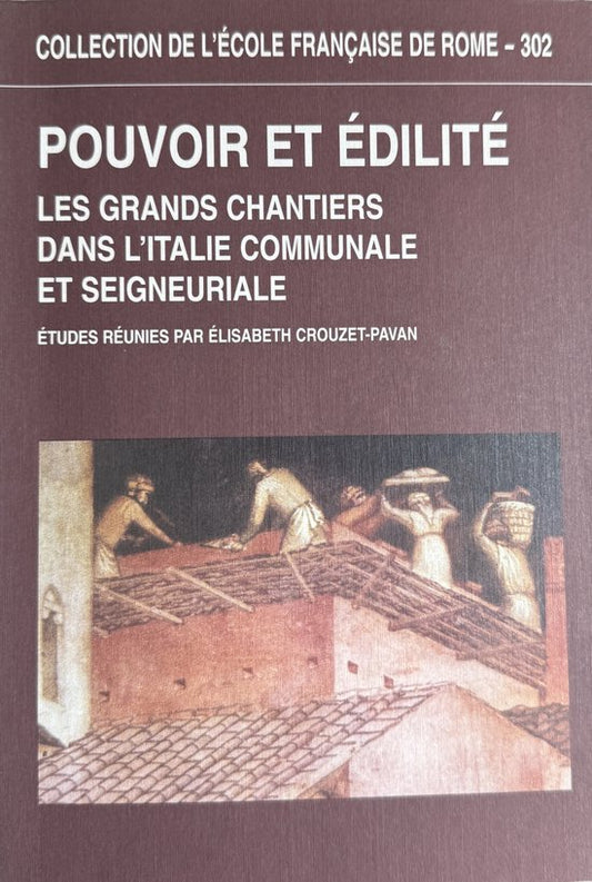 Pouvoir et édilité - les grands chantiers dans l'Italie communale et seigneuriale (COLLECTION DE L)
