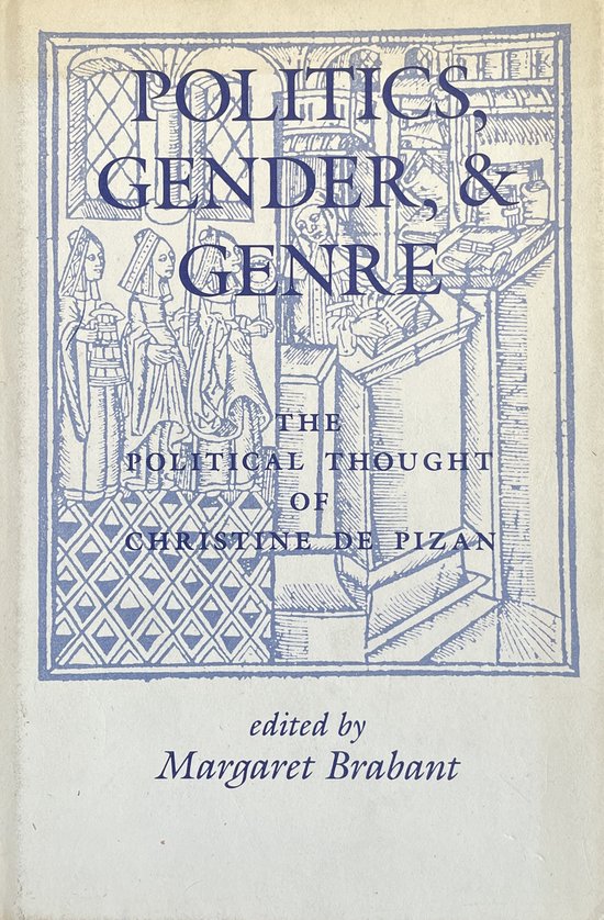 Politics, Gender, and Genre: The Political Thought of Christine de Pizan