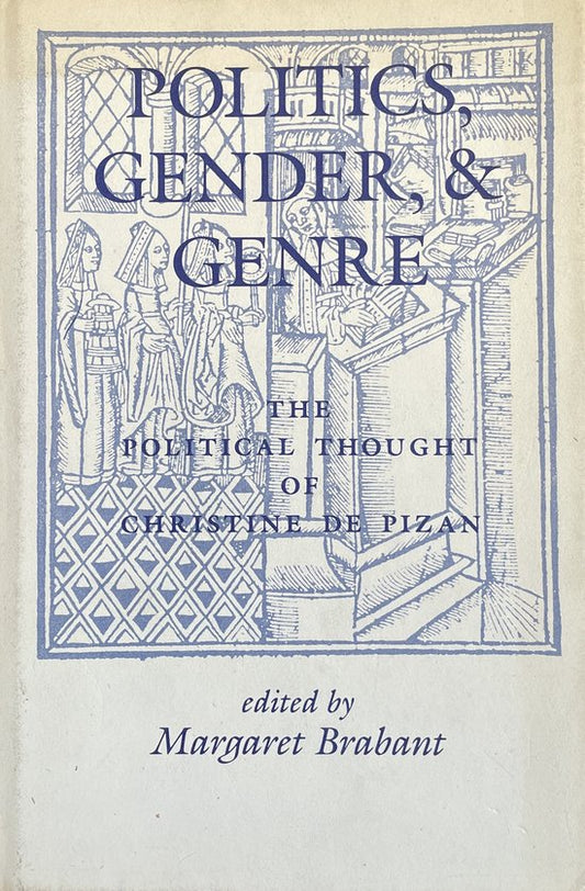 Politics, Gender, and Genre: The Political Thought of Christine de Pizan