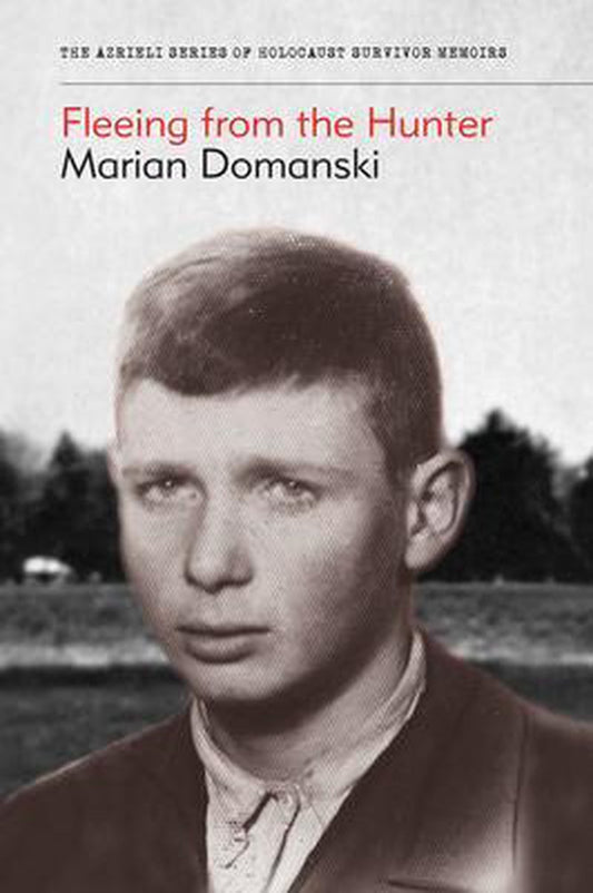 The Azrieli Holocaust Survivor Memoirs- Fleeing from the Hunter