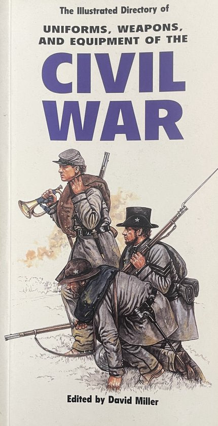 The Illustrated Directory of Weapons, Uniforms and Equipment of the Civil War