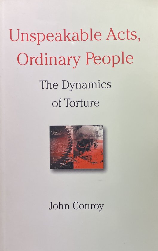 Unspeakable Acts, Ordinary People: The Dynamics of Torture