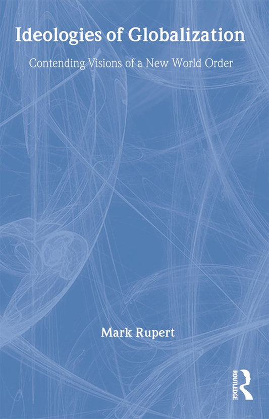 RIPE Series in Global Political Economy- Ideologies of Globalization