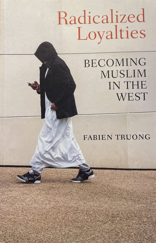 Radicalized Loyalties Becoming Muslim in the West