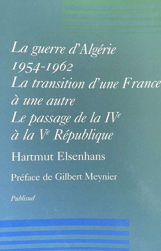 La guerre d'Algérie 1954-1962. La transition d'une France à une autre, le passage de la IVème à la Vème République