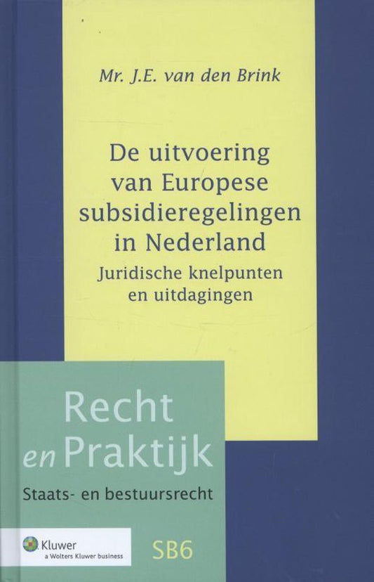 Recht en Praktijk-Staats- en Bestuursrecht - De uitvoering van Europese subsidieregelingen in Nederland