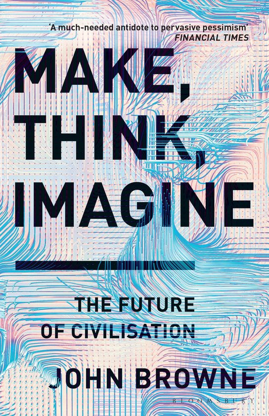Make, Think, Imagine The Future of Civilisation