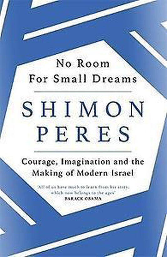No Room for Small Dreams Courage, Imagination and the Making of Modern Israel