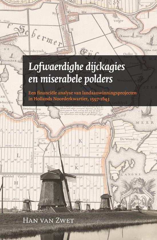 Amsterdamse Historische Reeks Grote Serie 37 -   Lofwaerdighe dijckagies en miserabele polders