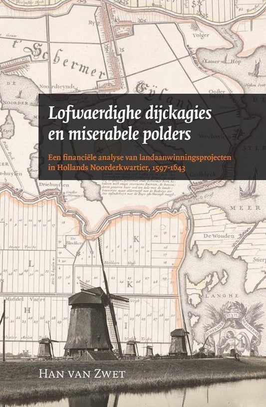 Amsterdamse Historische Reeks Grote Serie 37 -   Lofwaerdighe dijckagies en miserabele polders