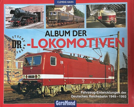 Album der DR- Lokomotiven. Fahrzeug- Entwicklungen der Deutschen Reichsbahn 1949 - 1993.