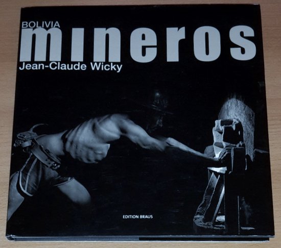 Wicky, Jean-Claude: Bolivia, Mineros. Bolivien, Minenarbeiter Edition Braus