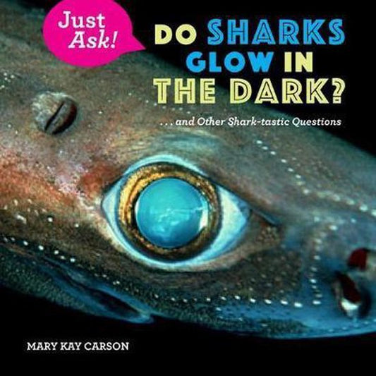 Do Sharks Glow in the Dark?: . . . and Other Shark-Tastic Questions