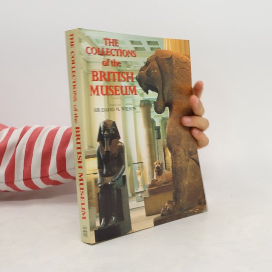 The Collections of the British Museum | David M. Wilson