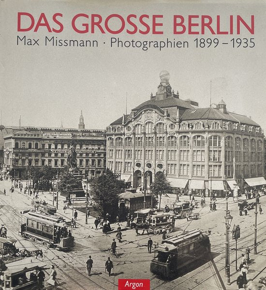 Das grosse Berlin: Photographien 1899-1935