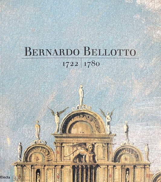 Bernardo Bellotto: 1722-1780