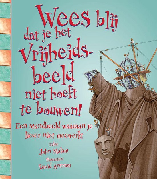 Wees blij dat... - Wees blij dat je het vrijheidsbeeld niet hoeft te bouwen!
