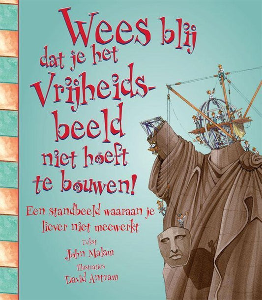 Wees blij dat... - Wees blij dat je het vrijheidsbeeld niet hoeft te bouwen!