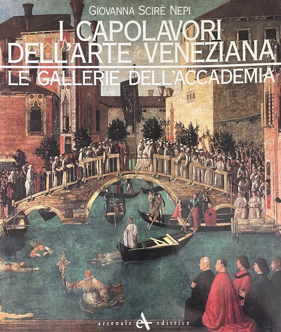 I Capolavori dell'Arte Veneziana. Le Gallerie dell'Accademia