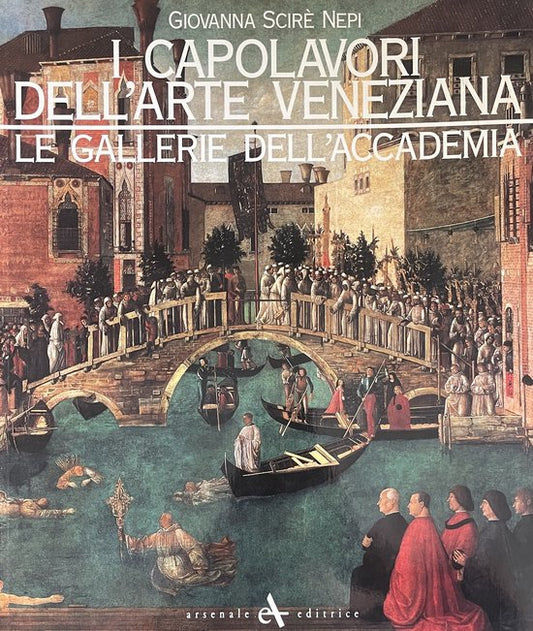 I Capolavori dell'Arte Veneziana. Le Gallerie dell'Accademia