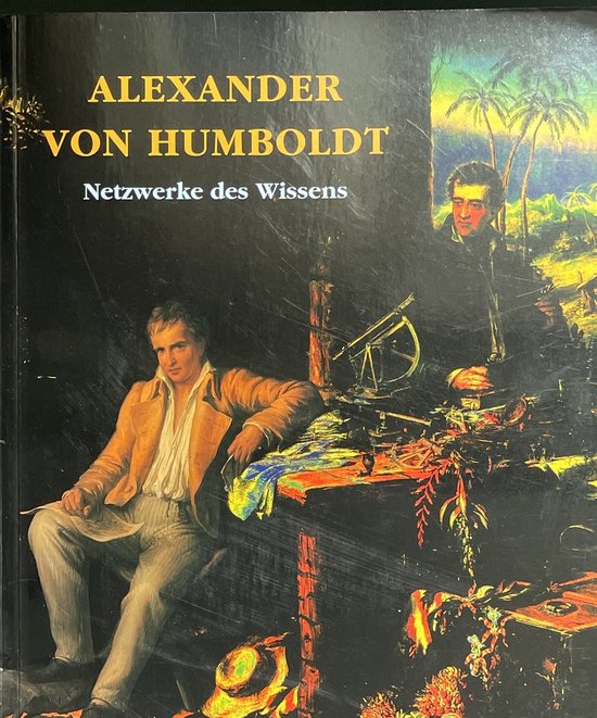 Alexander von Humboldt. Netzwerke des Wissens