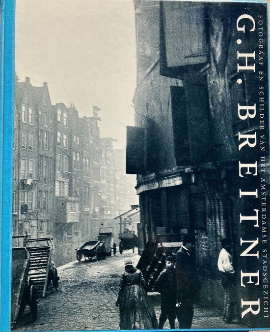 G.H. Breitner, fotograaf en schilder van het Amsterdamse stadsgezicht