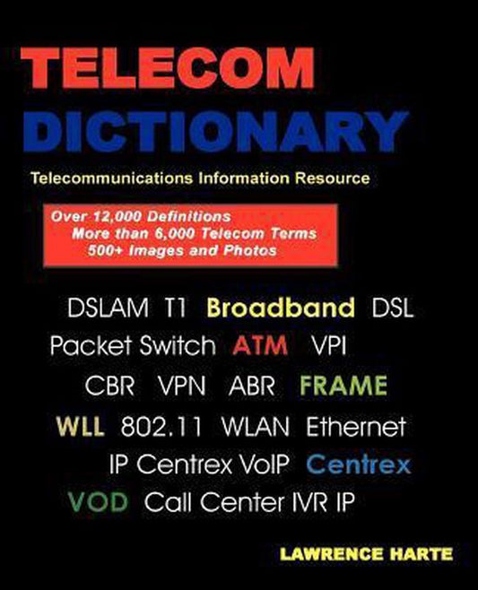 Telecom Dictionary, PSTN, Pbx, Datacom, Broadband, IP Telephony and Iptv