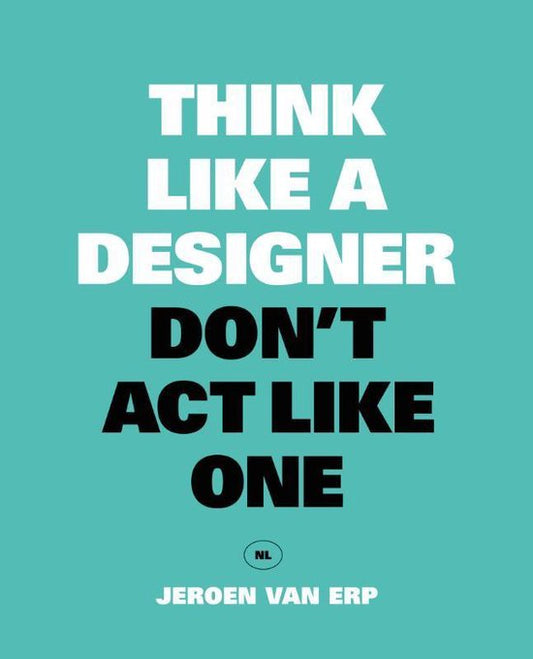 Think like a designer, don't act like one