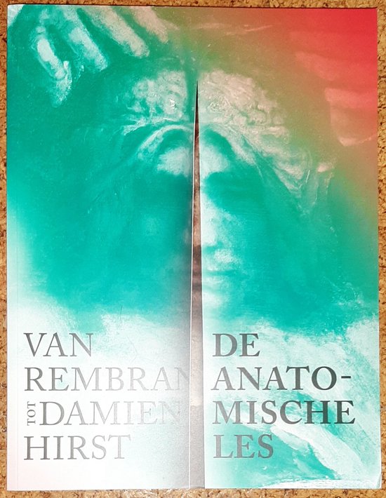 Anatomische Les, De. Van Rembrandt tot Damien Hirst