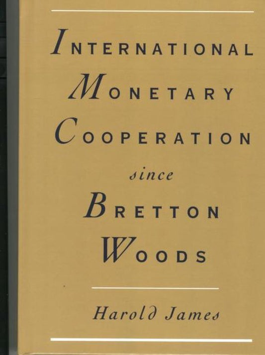 International Monetary Cooperation Since Bretton Woods