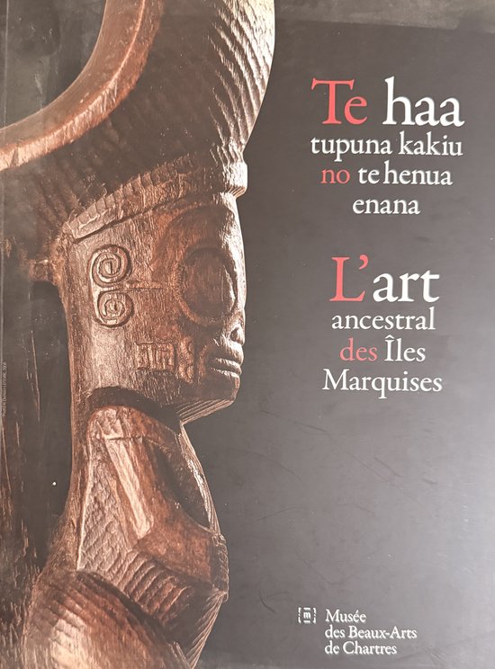 L'art ancestral des Iles Marquises. Te haa tupuna Kakiu no te henua enana