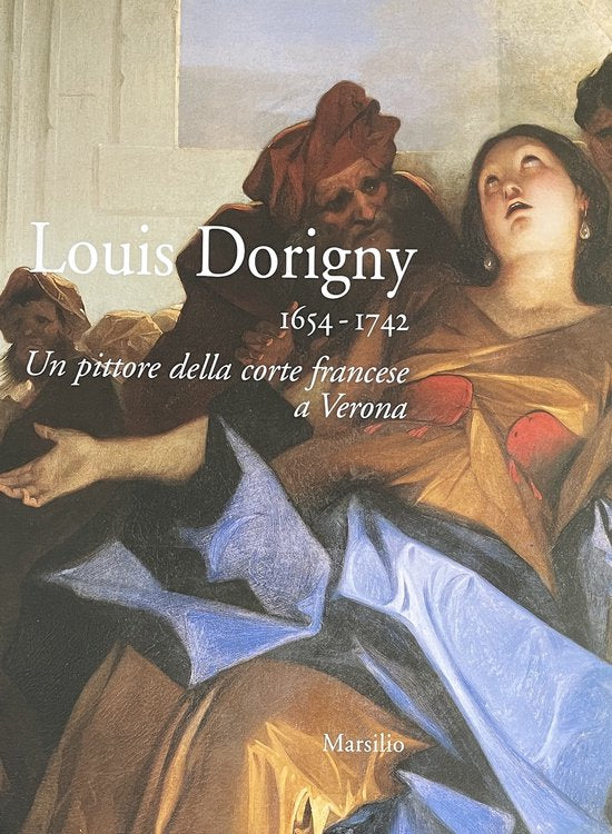 Dorigny - Louis Dorigny 1654-1742. Un pittore della corte francese a Verona.