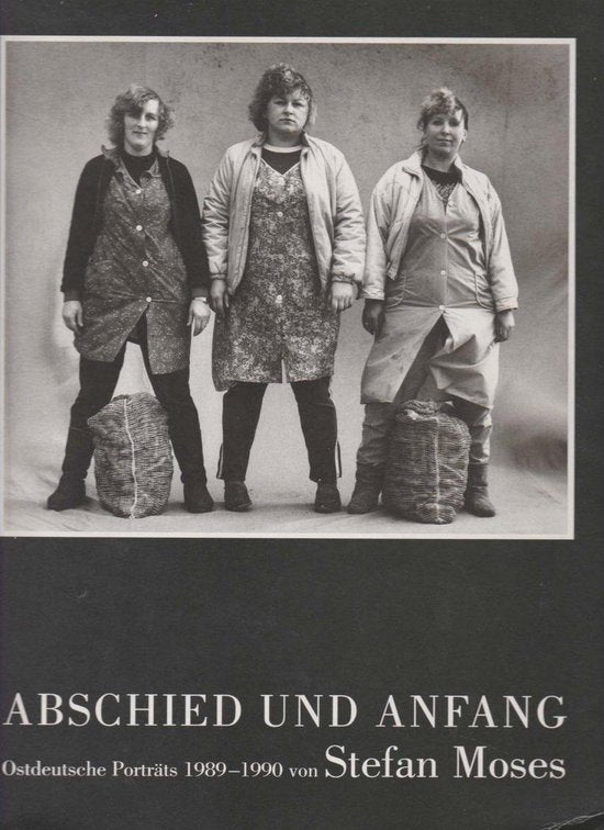 Abschied und anfang; Ostdeutsche Porträts 1989-1990 von Stefan Moses