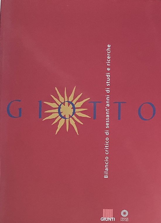 Giotto: Bilancio critico di sessant'anni di studi e ricerche