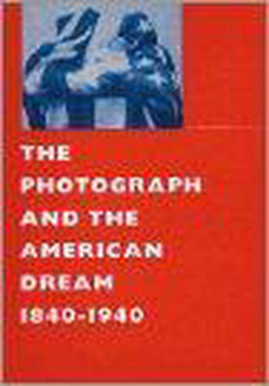 The Photograph and the American Dream, 1840-1940