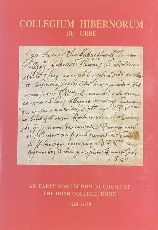 The Irish College, Rome 1628-1678. An Early Manuscript Account of the Foundation and Development of the Ludovisian College of the Irish in Rome