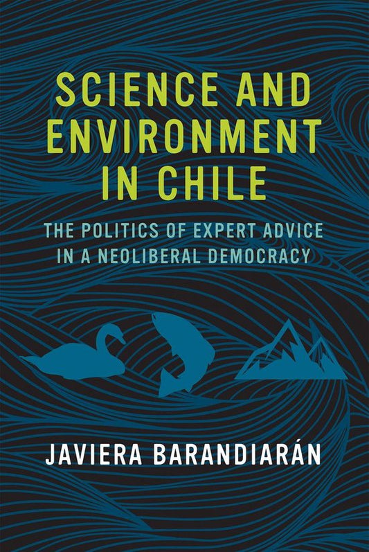 Science and Environment in Chile – The Politics of Expert Advice in a Neoliberal Democracy