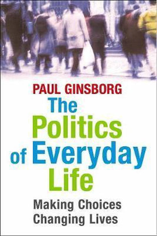 The Politics of Everyday Life - Making Choices, Changing Lives