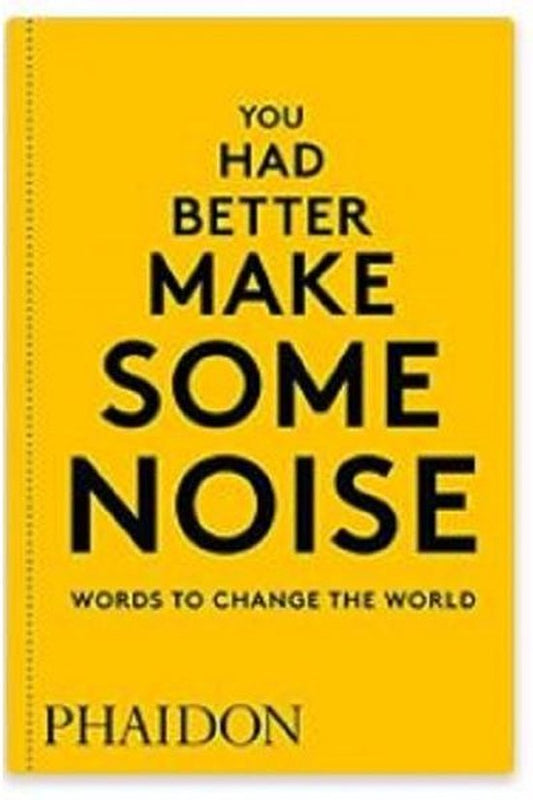 You Had Better Make Some Noise: Words to Change the World